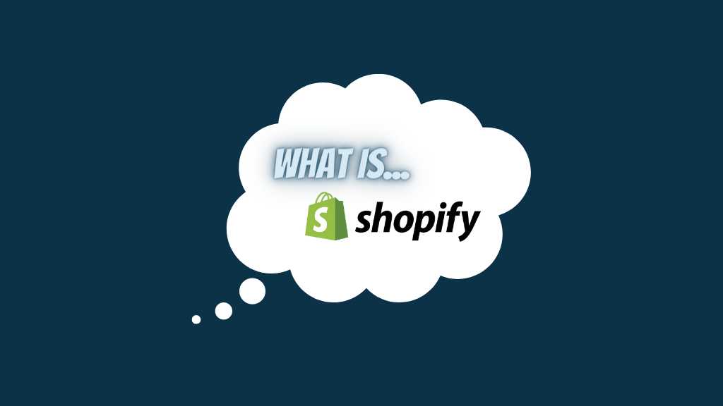 What is Shopify? (Image of the Shopify logo and a thought bubble).