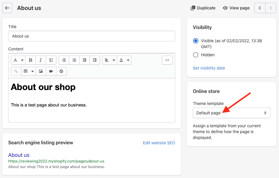 A ‘WYSIWYG’ content editor is still used to edit page content in Shopify, and you apply a theme template to it when you want to change its appearance.